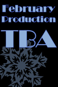 February Production TBA